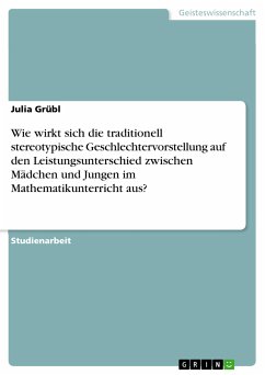 Wie wirkt sich die traditionell stereotypische Geschlechtervorstellung auf den Leistungsunterschied zwischen Mädchen und Jungen im Mathematikunterricht aus? (eBook, PDF)