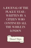 A Journal of the Plague Year : Written by a Citizen Who Continued All the While in London (eBook, ePUB)