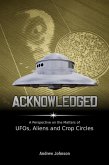 Acknowledged:A Perspective on the Matters of UFOs, Aliens and Crop Circles (eBook, ePUB)