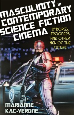 Masculinity in Contemporary Science Fiction Cinema (eBook, PDF) - Kac-Vergne, Marianne