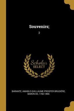Souvenirs;: 2 - Barante, Amable-Guillaume-Prosper Brugi