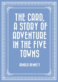 The Card, a Story of Adventure in the Five Towns (eBook, ePUB)