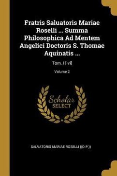 Fratris Saluatoris Mariae Roselli ... Summa Philosophica Ad Mentem Angelici Doctoris S. Thomae Aquinatis ...: Tom. I [-vi]; Volume 2