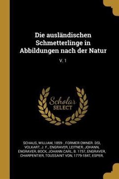 Die Ausländischen Schmetterlinge in Abbildungen Nach Der Natur: V. 1 - Volkart, J. F.; Leitner, Johann