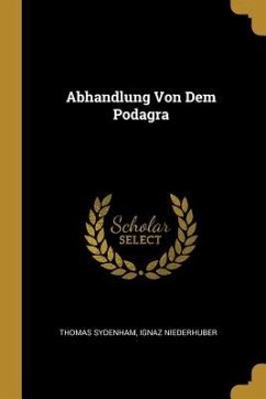 Abhandlung Von Dem Podagra - Sydenham, Thomas; Niederhuber, Ignaz