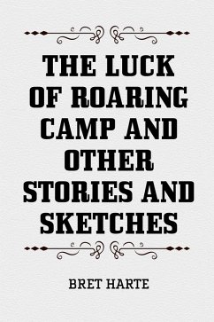 The Luck of Roaring Camp and Other Stories and Sketches (eBook, ePUB) - Harte, Bret