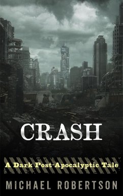 Crash - A Dark Post-Apocalyptic Tale (eBook, ePUB) - Robertson, Michael