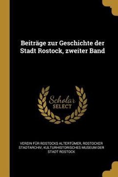 Beiträge Zur Geschichte Der Stadt Rostock, Zweiter Band - Stadtarchiv, Rostocker