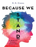 Because We Stand: A Book for Women... About Men (eBook, ePUB)