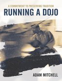 Running a Dojo: A Commitment to Preserving Tradition (eBook, ePUB) Running a Dojo: A Commitment to Preserving Tradition (eBook, ePUB)