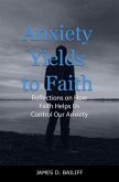 Anxiety Yields to Faith: (eBook, ePUB)