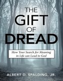 The Gift of Dread: How Your Search for Meaning In Life Can Lead to God (eBook, ePUB)