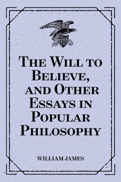 The Will to Believe, and Other Essays in Popular Philosophy (eBook, ePUB) - James, William