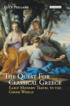 The Quest for Classical Greece (eBook, ePUB) - Pollard, Lucy The Quest for Classical Greece (eBook, ePUB) - Pollard, Lucy