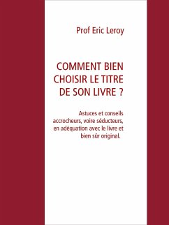 COMMENT BIEN CHOISIR LE TITRE DE SON LIVRE ? (eBook, ePUB)