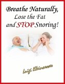 Breathe Naturally, Lose the Fat and Stop Snoring! (eBook, ePUB) Breathe Naturally, Lose the Fat and Stop Snoring! (eBook, ePUB)