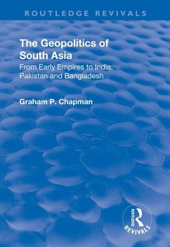 The Geopolitics of South Asia: From Early Empires to India, Pakistan and Bangladesh (eBook, PDF) - Chapman, Graham P.