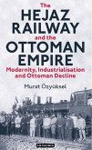 The Hejaz Railway and the Ottoman Empire (eBook, PDF)