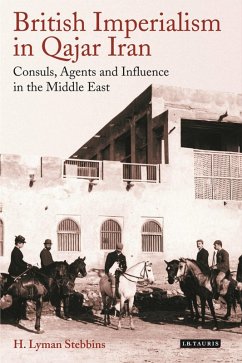 British Imperialism in Qajar Iran (eBook, ePUB) - Stebbins, H. Lyman