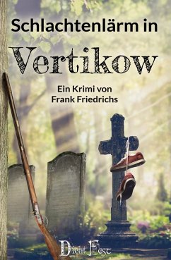 Schlachtenlärm in Vertikow / Die Toten von Vertikow Bd.3 (eBook, ePUB) - Friedrichs, Frank