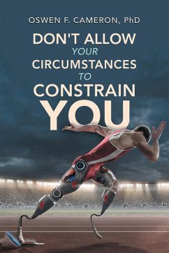 Don't Allow Your Circumstances to Constrain You (eBook, ePUB) - Cameron, Oswen F.