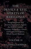The Devils And Evil Spirits Of Babylonia, Being Babylonian And Assyrian Incantations Against The Demons, Ghouls, Vampires, Hobgoblins, Ghosts, And Kindred Evil Spirits, Which Attack Mankind. Volume II (eBook, ePUB)