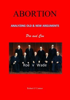 ABORTION-Analyzing All the Old and New Arguments (eBook, ePUB) - O'Connor, Bob