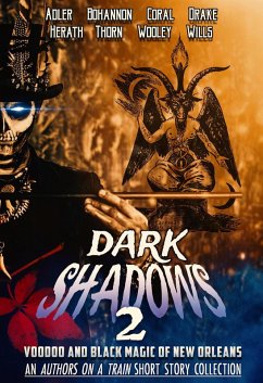 Dark Shadows 2: Voodoo and Black Magic of New Orleans (An Authors on a Train Short Story Collection) (eBook, ePUB) - Thorn, J.; Bohannon, Zach; Wills, Christopher; Wooley, Ryan; Adler, Chloe; Coral, Cameron; Drake, Lori; Herath, Tikiri