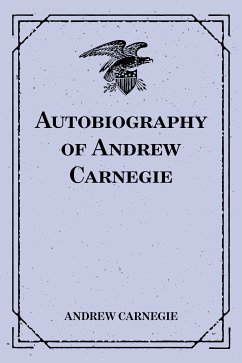 Autobiography of Andrew Carnegie (eBook, ePUB) - Carnegie, Andrew