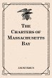 The Charters of Massachusetts Bay... - Bild 1
