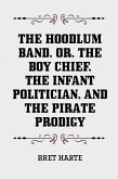 The Hoodlum Band, or, The Boy Chief, The Infant Politician, and The Pirate Prodigy (eBook, ePUB)