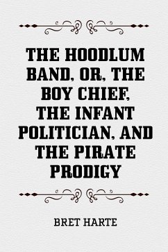 The Hoodlum Band, or, The Boy Chief, The Infant Politician, and The Pirate Prodigy (eBook, ePUB) - Harte, Bret