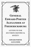 General Edward Porter Alexander at Fredericksburg: Letters to the Southern Historical Society (eBook, ePUB)