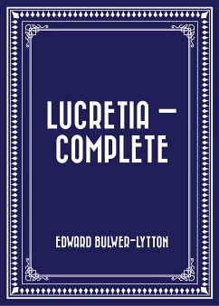 Lucretia - Complete (eBook, ePUB) - Bulwer-Lytton, Edward