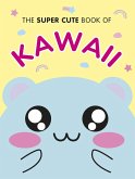 The Super Cute Book of Kawaii (eBook, ePUB)