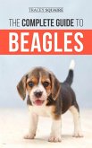 The Complete Guide to Beagles: Choosing, Housebreaking, Training, Feeding, and Loving Your New Beagle Puppy (eBook, ePUB)