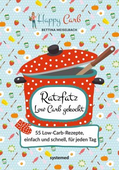 Happy Carb: Ratzfatz Low Carb gekocht - Meiselbach, Bettina