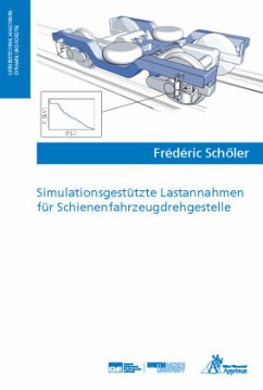 Simulationsgestützte Lastannahmen für Schienenfahrzeugdrehgestelle - Schöler, Frédéric Jean-François