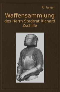 Waffensammlung des Herrn Stadtrat Richard Zschille in Großenhain (Sachsen) - Forrer, Robert