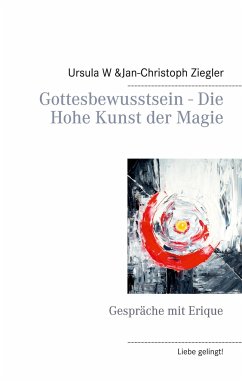 Gottesbewusstsein - Die Hohe Kunst der Magie - Ziegler, Ursula W.;Ziegler, Jan-Christoph