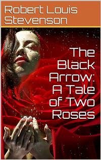 The Black Arrow: A Tale of Two Roses (eBook, PDF) - Louis Stevenson, Robert