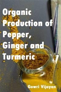 Organic Production of Pepper, Ginger and Turmeric (eBook, PDF) - Vijayan, Gowri