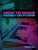 How to Make Money On Fiverr (eBook, ePUB)