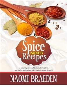 Spice Mixes Recipes (eBook, ePUB) - BRAEDEN, NAOMI