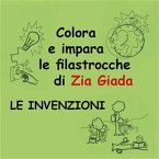 Impara e colora le filastrocche di Zia Giada - Le invenzioni (eBook, ePUB)