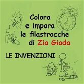 Impara e colora le filastrocche di Zia Giada - Le invenzioni (eBook, ePUB)