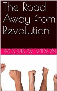 The Road Away from Revolution (eBook, PDF) - Wilson, Woodrow