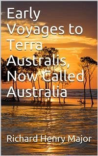 Early Voyages to Terra Australis, Now Called Australia (eBook, PDF) - Henry Major, Richard