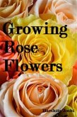 Growing Rose Flowers (eBook, PDF)