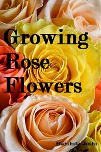 Growing Rose Flowers (eBook, PDF) - Joshi, Harshita